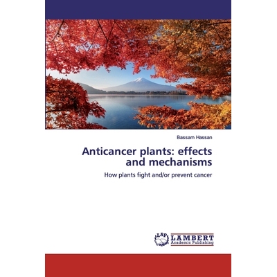 预订 Anticancer plants: effects and mechanisms:How plants fight and/or prevent cancer: How plants fight and/or prevent c