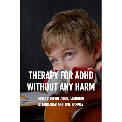 预订 Therapy For ADHD Without Any Harm: How To Defeat ADHD, Learning Disabilities And Live Happily: Adhd Parenting Strat