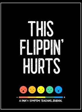 预订 This Flippin' Hurts: A Pain & Symptom Tracking Journal for Chronic Pain & Illness (Large Edition - 8.5 x 11 and 6 m