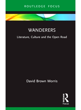 预订 Wanderers: Literature, Culture and the Open Road 流浪者：文学、文化与开放之路: 9781032136837