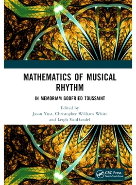 预订 Mathematics of Musical Rhythm: In Memoriam Godfried Toussaint 音乐节奏数学：哥德弗里德·杜桑纪念文集: 9781032818498