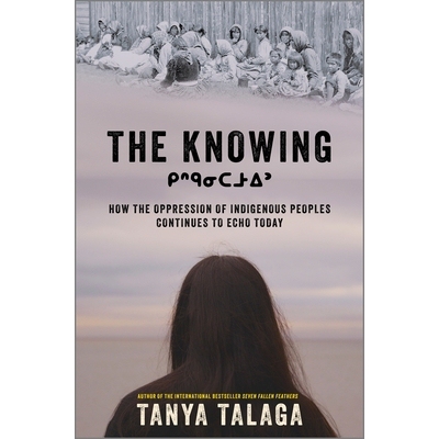 预订 The Knowing: How the Oppression of Indigenous Peoples Continues to Echo Today 9781335015389