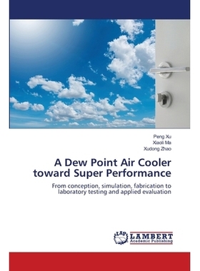 预订 A Dew Point Air Cooler toward Super Performance: From conception, simulation, fabrication to laboratory testing and