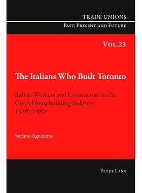 预订 The Italians Who Built Toronto: Italian Workers and Contractors in the City’s Housebuilding Industry, 1950–1980: