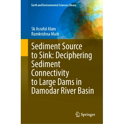 预订 Sediment Source to Sink: Deciphering Sediment Connectivity to Large Dams in Damodar River Basin 沉积物源到汇：解析