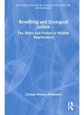 预订 Rewilding and Ecological Justice: The Ethics and Politics of Wildlife Regeneration 再野化与生态正义：野生动物再生的