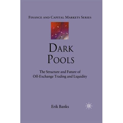 预订 Dark Pools: The Structure and Future of Off-Exchange Trading and Liquidity: 9781349315284