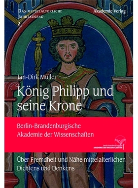 预订 König Philipp und seine Krone: Über Fremdheit und Nähe mittelalterlichen Dichtens und Denkens: 9783110344547