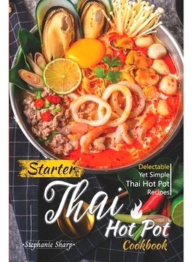 预订 Starter Thai Hot Pot Cookbook: Delectable Yet Simple Thai Hot Pot Recipes: 9781660329328