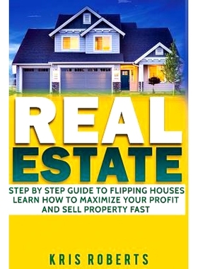 预订 Real Estate: Step By Step Guide To Flipping Houses Learn How To Maximize Profit And Sell Property Fast.: 9781543179