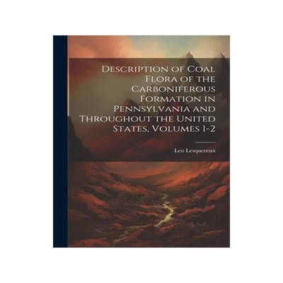 [预订]Description of Coal Flora of the Carboniferous Formation in Pennsylvania and Throughout the United S 9781021356543
