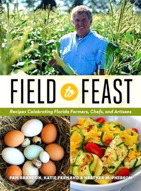 预订 Field to Feast: Recipes Celebrating Florida Farmers, Chefs, and Artisans: 9780813042282