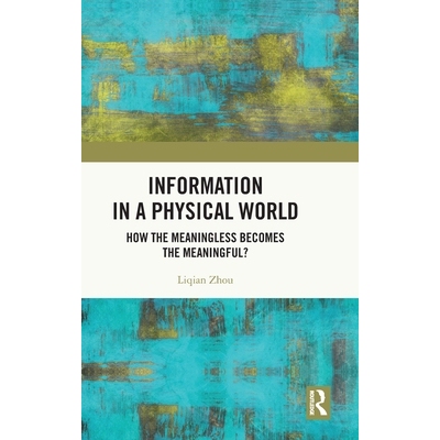 预订 Information in a Physical World: How the Meaningless Becomes the Meaningful? 物理世界的信息：无意义如何成为有意义？