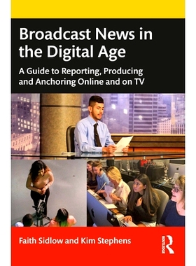 预订 Broadcast News in the Digital Age: A Guide to Storytelling, Producing and Performing Online and on TV 数字时代的广