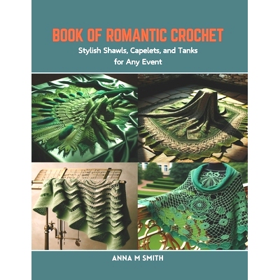 预订 Book of Romantic Crochet: Stylish Shawls, Capelets, and Tanks for Any Event: 9798873409310