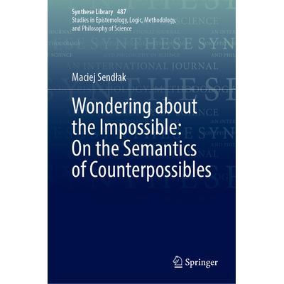 预订 Wondering about the Impossible: On the Semantics of Counterpossibles对不可能的事情感到好奇：关于反可能的语义学: 978