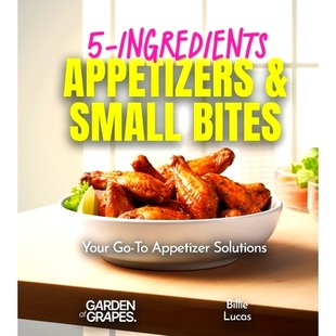 预订 5-Ingredients Appetizers and Small Bites Cookbook: 100+ Fast Party Snacks, Your Go-To Appetizer Solutions, Pictures