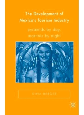 预订 The Development of Mexico’s Tourism Industry: Pyramids by Day, Martinis by Night: 9781349529469