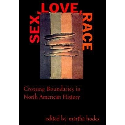 预订 Sex, Love, Race: Crossing Boundaries in North American History: 9780814735572