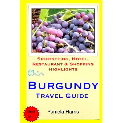 预订 Burgundy Travel Guide: Sightseeing, Hotel, Restaurant & Shopping Highlights: 9781505439120