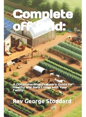 预订 Complete off Grid: a Comprehensive Prepper’s Guide for Healthy and Safe Living with Your Family 完全脱离电网：与家