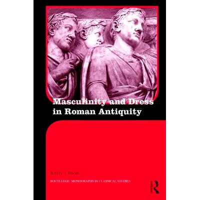 预订 Masculinity and Dress in Roman Antiquity 古代罗马的阳刚之气与服装穿着: 9781138932937