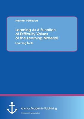 [预订]Learning As A Function of Difficulty Values of the Learning Material: Learning To Be 9783954892723