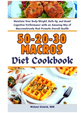 预订 50-20-30 Macros Diet Cookbook: Maintain Your Body Weight, Bulk Up, and Boost Cognitive Performance with an Amazing