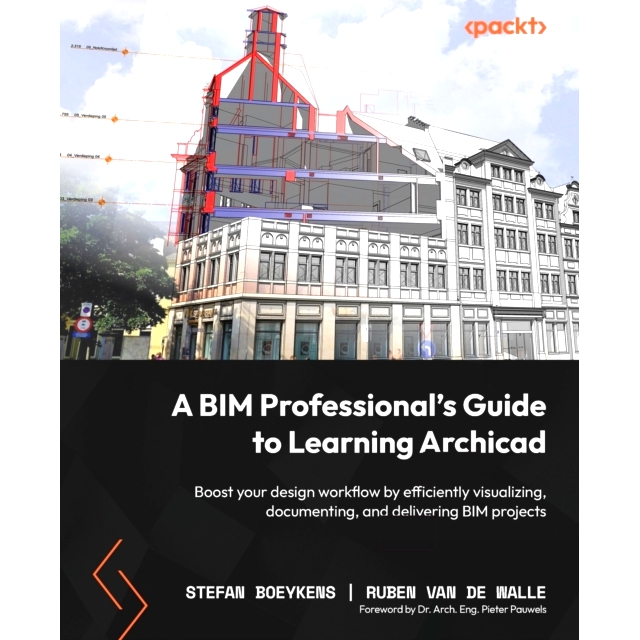 预订 A BIM Professional's Guide to Learning Archicad: Boost your design workflow by efficiently visualizing, documenting