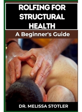 预订 Rolfing for Structural Health: Comprehensive Techniques For Postural Alignment, Pain Relief, And Enhanced Mobility: