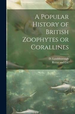 [预订]A Popular History of British Zoophytes or Corallines 9781021095497