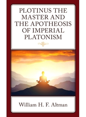 预订 Plotinus the Master and the Apotheosis of Imperial Platonism 大师普罗提诺与帝国柏拉图主义的典范: 9781666944396