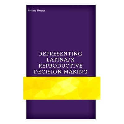 预订 Representing Latina/x Reproductive Decision-Making 代表拉丁/x 生殖决策: 9781793626974