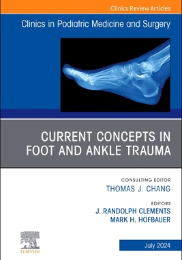 预订 Current Concepts in Foot and Ankle Trauma, An Issue of Clinics in Podiatric Medicine and Surgery