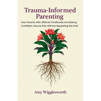 预订 Trauma-Informed Parenting: How Parents With Difficult Childhoods Are Raising Confident, Secure Kids Without Repeati