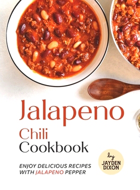 预订 Jalapeno Chili Cookbook: Enjoy Delicious Recipes with Jalapeno Pepper: 9798847754620