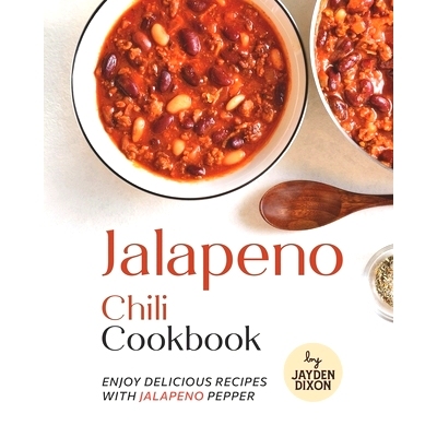 预订 Jalapeno Chili Cookbook: Enjoy Delicious Recipes with Jalapeno Pepper: 9798847754620