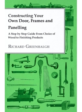 预订 Constructing Your Own Door, Frames and Panelling - A Step by Step Guide from Choice of Wood to Finishing Products