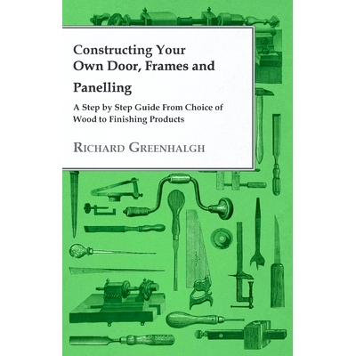 预订 Constructing Your Own Door, Frames and Panelling - A Step by Step Guide from Choice of Wood to Finishing Products