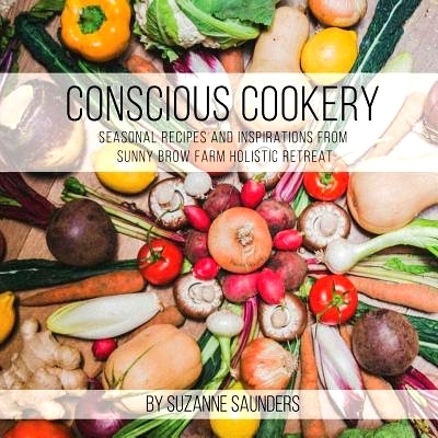 预订 Conscious Cookery; Seasonal Recipes and Inspirations from Sunny Brow Farm Holistic Retreat: 9781788235563