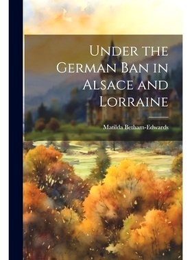 预订 Under the German ban in Alsace and Lorraine: 9781022202047