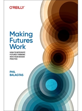 预订 Making Futures Work: Integrating Futures Thinking for Design, Innovation, and Strategy