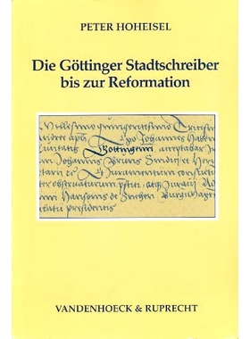 预订 Die Göttinger Stadtschreiber bis zur Reformation: Einfluß, Sozialprofil, Amtsaufgaben 宗教改革前的哥廷根市镇书记