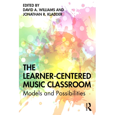 预订 The Learner-Centered Music Classroom: Models and Possibilities 以学习者为中心的音乐教室：模型和可能性: 978036720446