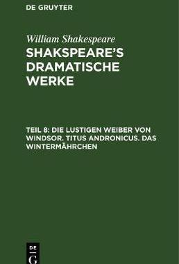【预订】Die lustigen Weiber von Windsor. Titus Andronicus. Das Wintermährch 9783111074382