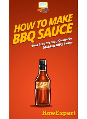预订 How To Make BBQ Sauce: Your Step By Step Guide To Making BBQ Sauce: 9781647585457