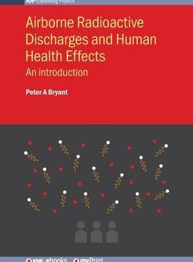 [预订]Airborne Radioactive Discharges and Human Health Effects: An introduction 9780750319195