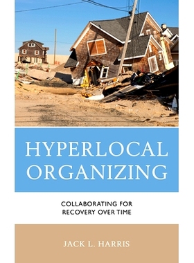 预订 Hyperlocal Organizing: Collaborating for Recovery Over Time 超本地组织:随着时间的推移协作恢复: 9781666927252