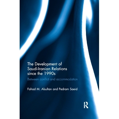 预订 The Development of Saudi-Iranian Relations since the 1990s: Between conflict and accommodation 自1990年代以来沙特与