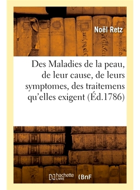 预订 Des Maladies de la peau, de leur cause, de leurs symptomes, des traitemens qu’elles exigent 皮肤病，其原因，症状，